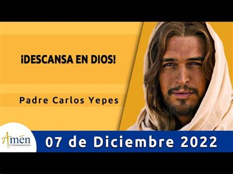 Evangelio De Hoy Miercoles 7 Diciembre 2022 L Padre Carlos Yepes L