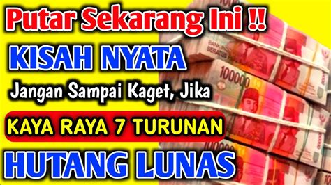 Kisah Nyata Anda Kaya Raya Turunan Jangan Kaget Jika Hutang