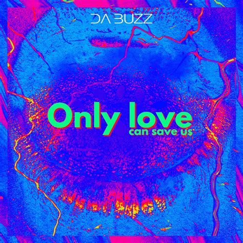 Only Love Can Save Us Single By Da Buzz Spotify