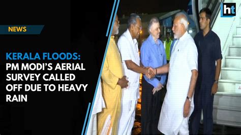 Kerala Floods Pm Modis Aerial Survey Called Off Due To Heavy Rain