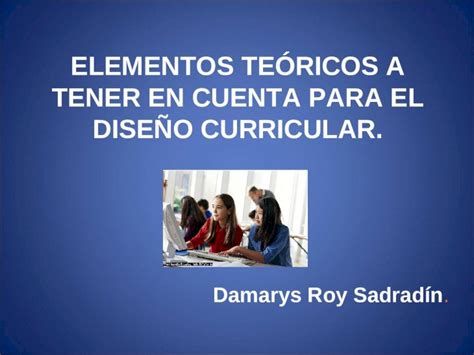 Ppt Elementos Te Ricos A Tener En Cuenta Para El Dise O Curricular