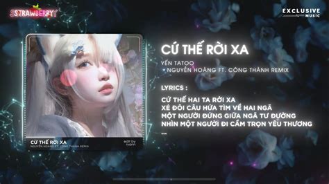 Cứ Thế Rời Xa Yến Tatoo Nguyễn Hoàng ft Công Thành Remix Hot