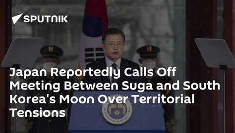 Japan Reportedly Calls Off Meeting Between Suga And South Koreas Moon