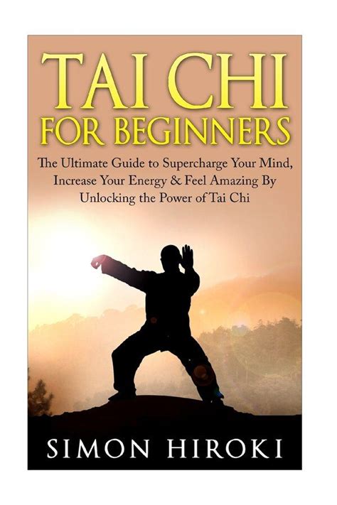 Tai Chi For Beginners The Ultimate Guide To Supercharge Your Mind