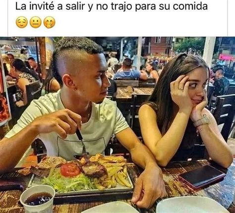 La Invit A Salir Y No Trajo Para Su Comida Memes