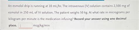 Solved An esmolol drip is running at 10 mL/hr. The | Chegg.com