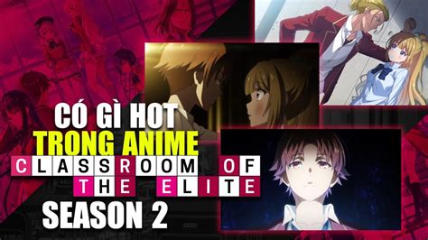 Sẽ Có Những Chi Tiết Và Nội Dung Gì Hot Ở Anime Chào Mừng Đến Với Lớp Học Đề Cao Thực Lực Season