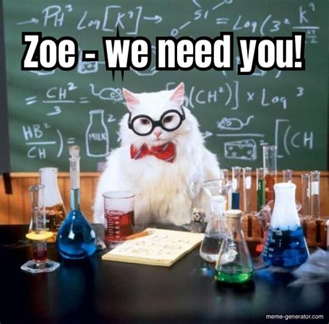 Zoe - we need you! - Meme Generator