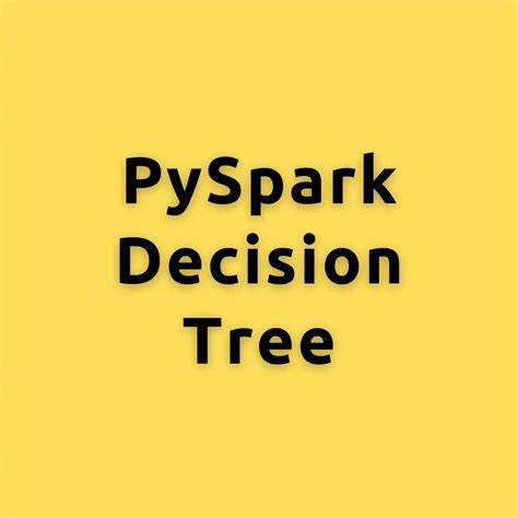 Pyspark Decision Tree How To Build And Evaluate Decision Tree Model