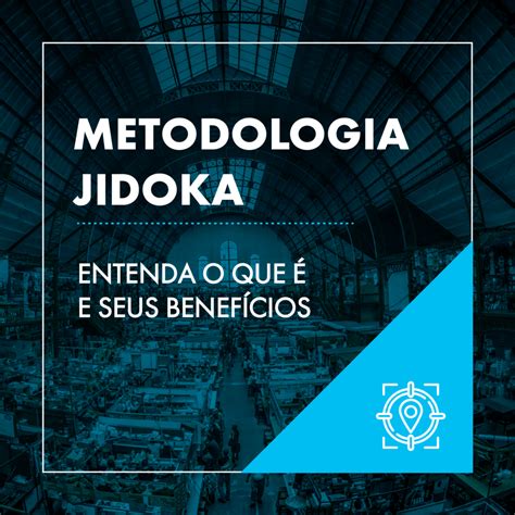 Metodologia Jidoka Entenda O Que E Seus Benef Cios