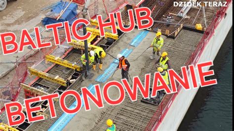 BETONOWANIE NA BALTIC HUB 12 04 2024 YouTube