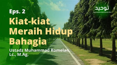 Kiat Kiat Meraih Hidup Bahagia Eps Ustadz Muhammad Romelan Lc