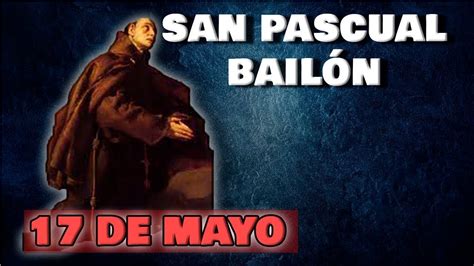 SANTO DE HOY San Pascual Bailón 17 DE MAYO SHAJAJ YouTube