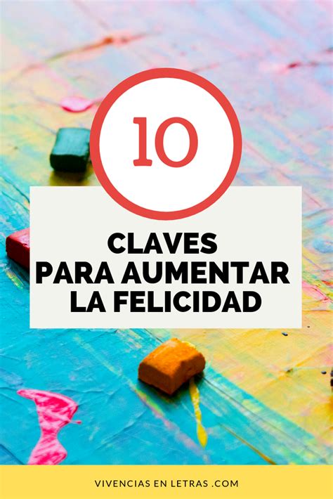 Cómo Ser Feliz 10 Claves Que Te Ayudarán A Aumentar Tu Felicidad