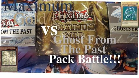 Yu Gi Oh Ghost From The Past Vs Maximum Gold Pack Battle With The