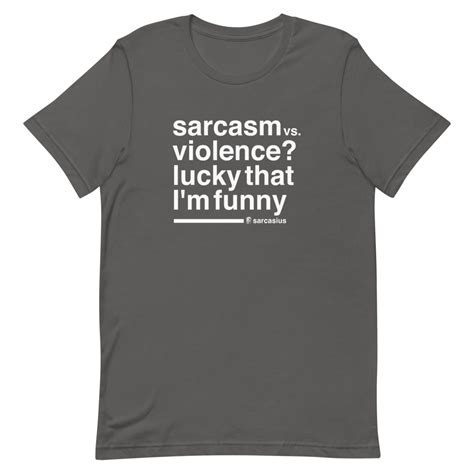 sarcasm vs. violence? lucky that I'm funny, unisex t-shirt with ...