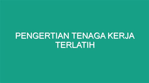 Pengertian Tenaga Kerja Terlatih Geograf