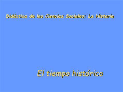 Ppt Didáctica De Las Ciencias Sociales La Historia Powerpoint Presentation Id5874122