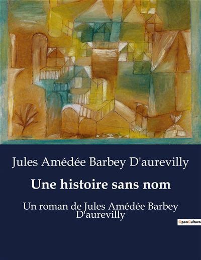 Une histoire sans nom Un roman de Jules Amédée Barbey D aurevilly