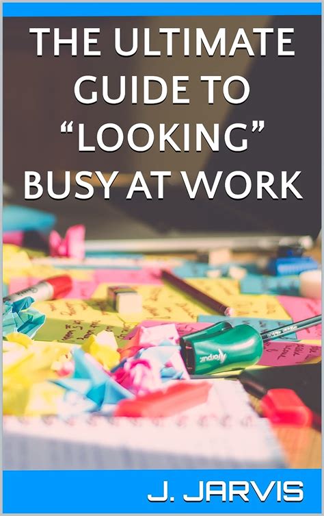 The Ultimate Guide To Looking” Busy At Work Kindle Edition By Jarvis