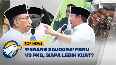 Perang Saudara PBNU Vs PKB Siapa Lebih Kuat Top News YouTube