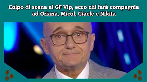 Colpo Di Scena Al Gf Vip Ecco Chi Far Compagnia Ad Oriana Micol