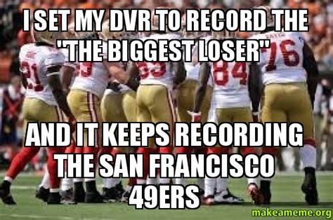 I Set My Dvr To Record The Quot The Loser Quot And It Football Memes