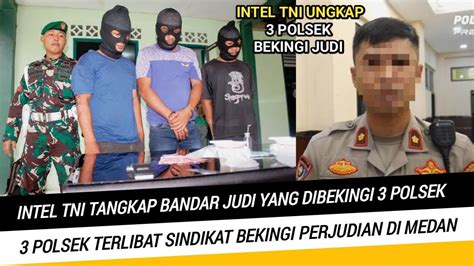 Intel TNI Tangkap Bandar Judi Yang Dibekingi 3 Polsek Di Medan Ngeri