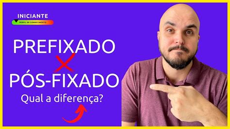 Qual A Diferen A Entre Investimentos Prefixados E P S Fixados Seu