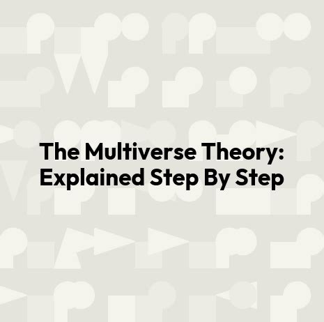 The Multiverse Theory: Explained Step By Step