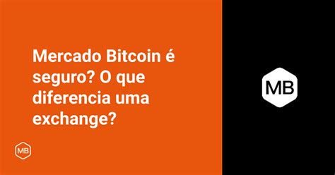 Mb Mercado Bitcoin Seguro O Que Diferencia Uma Exchange