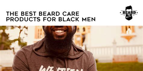 Best Beard Care Products For Black Men : Reviews In 2018