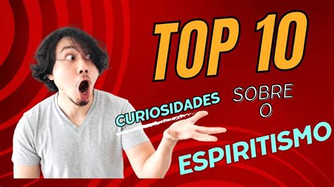 Top Curiosidades Sobre O Espiritismo Que Voc N O Sabia Youtube