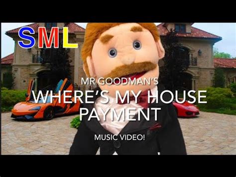 SMLs Mr Goodmans MUSIC VIDEO Wheres My House Payment SMLVideos