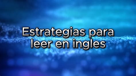 Lectura En Ingl S Estrategias F Ciles Y Efectivas Para Leer