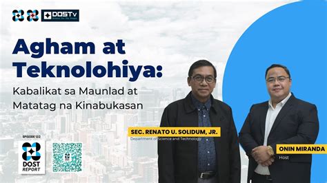 Dost Report Episode Agham At Teknolohiya Kabalikat Sa Maunlad At