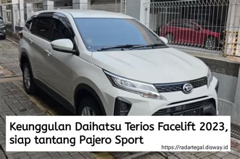 5 Keunggulan Daihatsu Terios Facelift 2023 Harganya Yang Murah Bikin