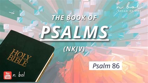 Psalm 86 - NKJV Audio Bible with Text (BREAD OF LIFE) - YouTube