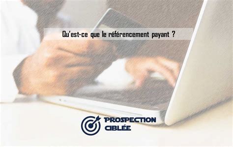 Quest Ce Que Le Référencement Payant Prospection Ciblée