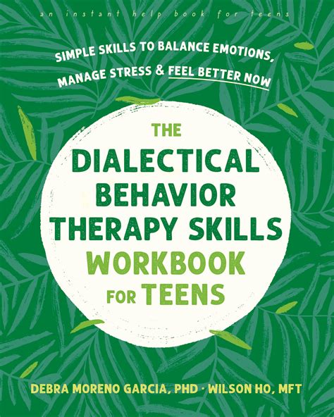 The Dialectical Behavior Therapy Skills Workbook For Teens