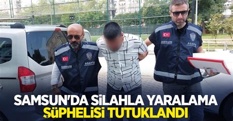 Samsun da silahla yaralama şüphelisi tutuklandı