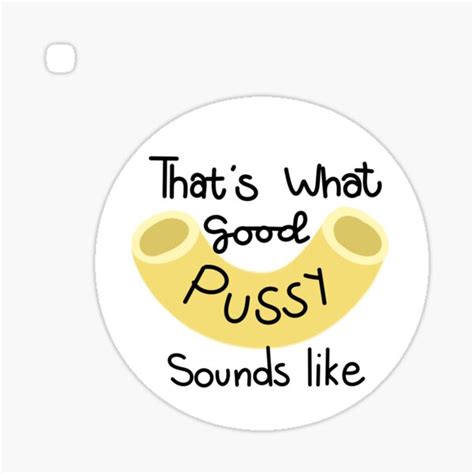 That S What Good Pussy Sounds Like Vine Sticker For Sale By