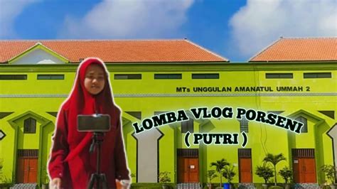 LOMBA VLOG PORSENI PUTRI 2023 MTS UNGGULAN PP AMANATUL UMMAH