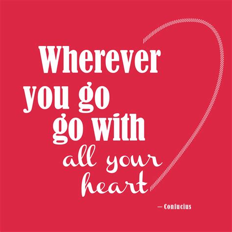 "Wherever you go, go with all your heart." - Confucius | Inspirational quotes, Favorite quotes ...