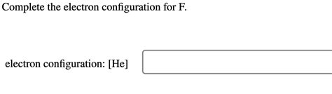 Solved Complete the electron configuration for F. electron | Chegg.com