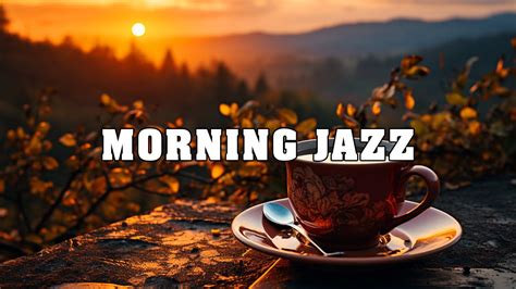 Relaxing Morning Jazz For Positive Energy Begin Your Day Full Of