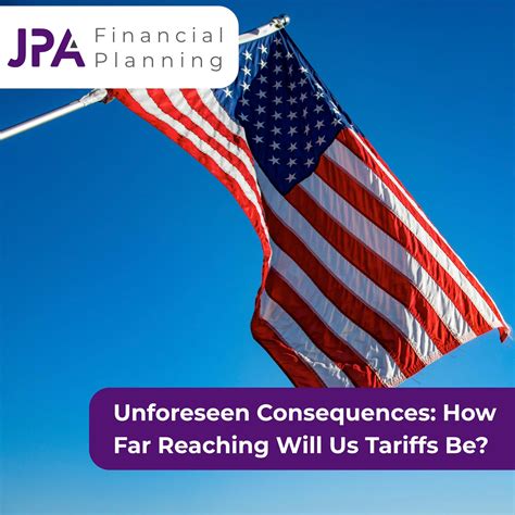 JPA - Unforeseen Consequences: How Far Reaching Will Us Tariffs Be
