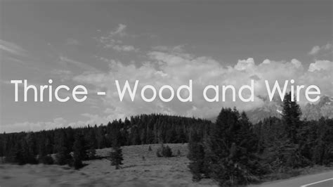 Thrice Wood And Wire Lyrics Video YouTube