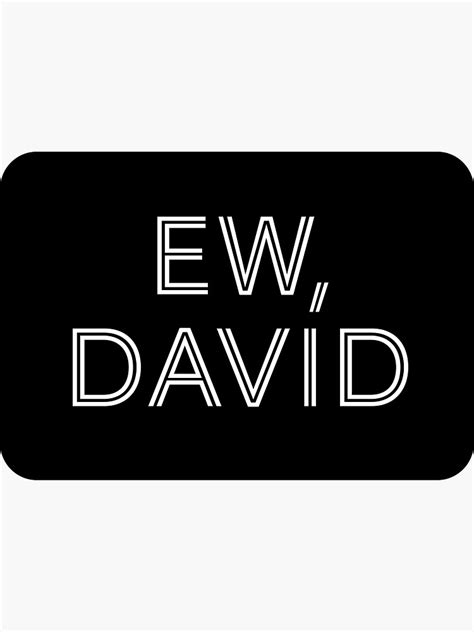 "Ew David - Schitt's Creek - Rounded Black Rectangle with White Block ...