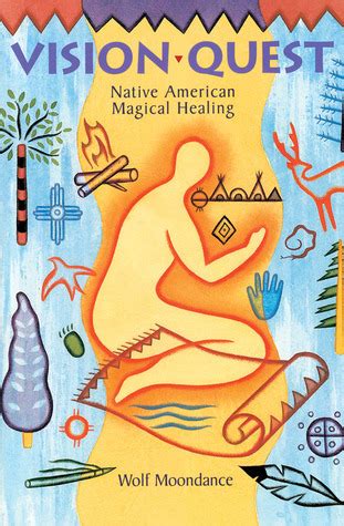 vision quest native american magical healing  wolf moondance goodreads